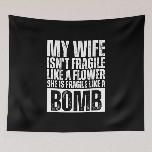 Item preview, My Wife Isn't Fragile Like a Flower She Is Fragile Like a Bomb Funny Strong Wife Quote designed and sold by Dondonmart.