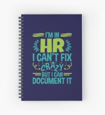 I'm In HR. I Can't Fix Crazy But I Can Document It Spiral Notebook