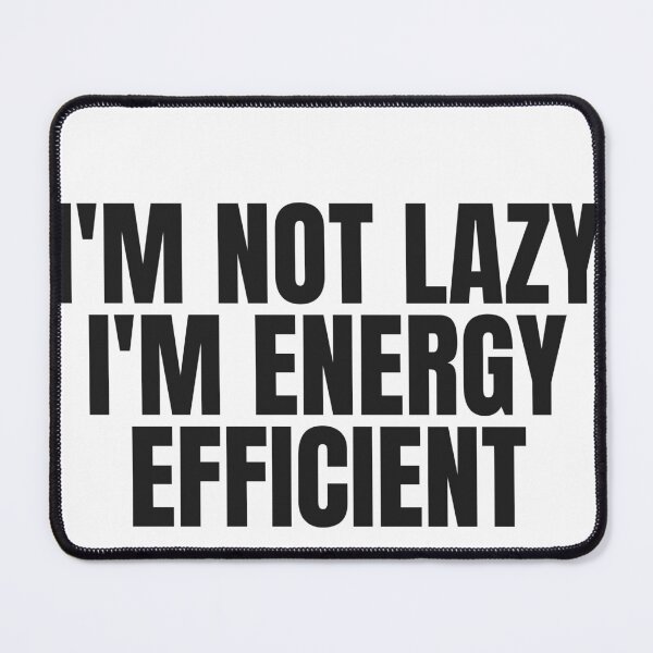 Item preview, I'M Not Lazy I'M Energy Efficient designed and sold by JongoMongo.