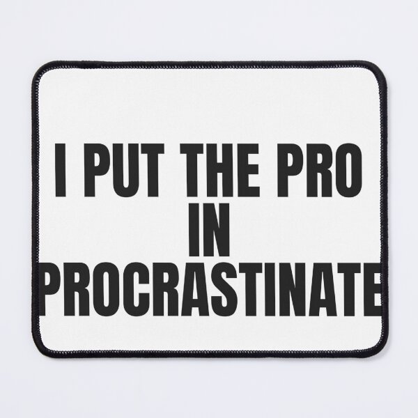 Item preview, I Put The Pro In Procrastinate designed and sold by JongoMongo.