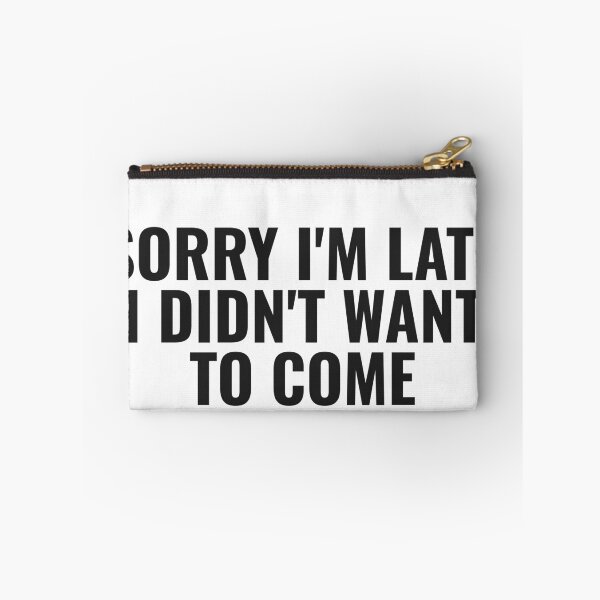Item preview, Sorry I'M Late I Didn'T Want To Come designed and sold by JongoMongo.