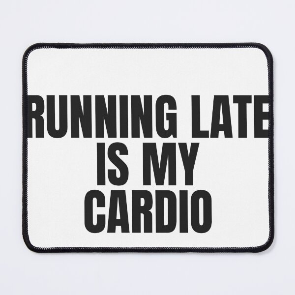 Item preview, Running Late Is My Cardio designed and sold by JongoMongo.
