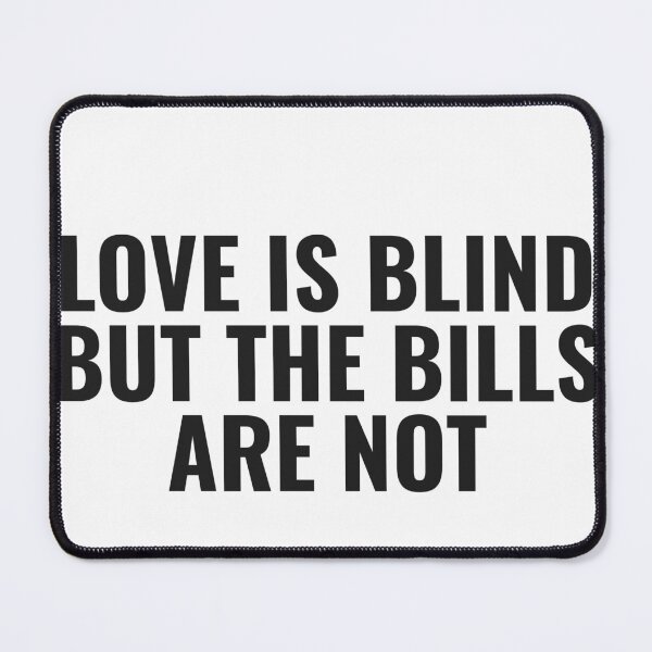 Item preview, Love Is Blind But The Bills Are Not designed and sold by JongoMongo.