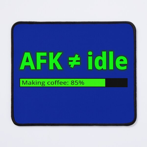 Item preview, AFK (away from keyboard) is not the same as being idle designed and sold by LittleGreyMan2026.