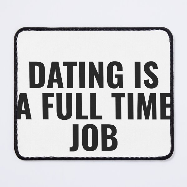 Item preview, Dating Is A Full Time Job designed and sold by JongoMongo.