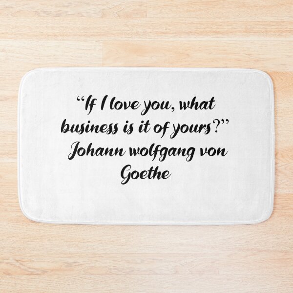 Item preview, If I Love You, What Business Is It of Yours - Goethe Quote designed and sold by 4ever-Undaunted.