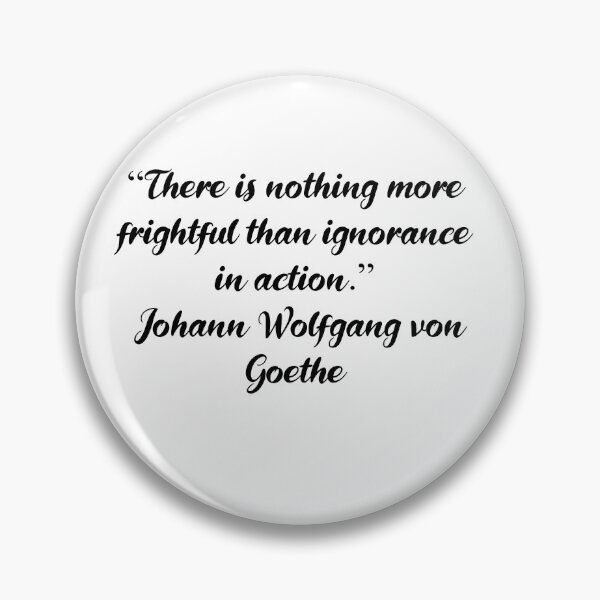 Item preview, Ignorance in Action - Johann Wolfgang von Goethe Quote designed and sold by 4ever-Undaunted.
