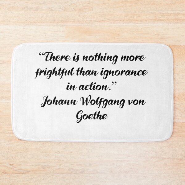 Item preview, Ignorance in Action - Johann Wolfgang von Goethe Quote designed and sold by 4ever-Undaunted.