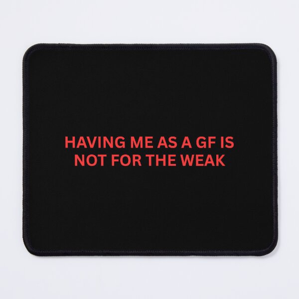 Item preview, Having me as a gf is not for the weak designed and sold by SWETA HALDER.