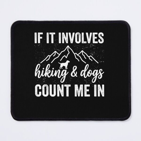 Item preview, If It Involves Hiking & Dogs Count Me In Outdoor Dog Owner Hiker Mountain Lover designed and sold by ZAbiriarto.