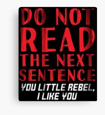 Do Not Read The Next Sentence You Little Rebel I Like You - Rebel Gift Canvas Print