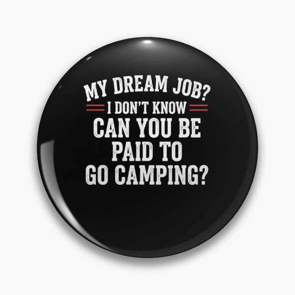 Item preview, My Dream Job? I Don't Know Can You Be Paid To Go Camping? Camping Lover Outdoors Adventure designed and sold by ZAbiriarto.