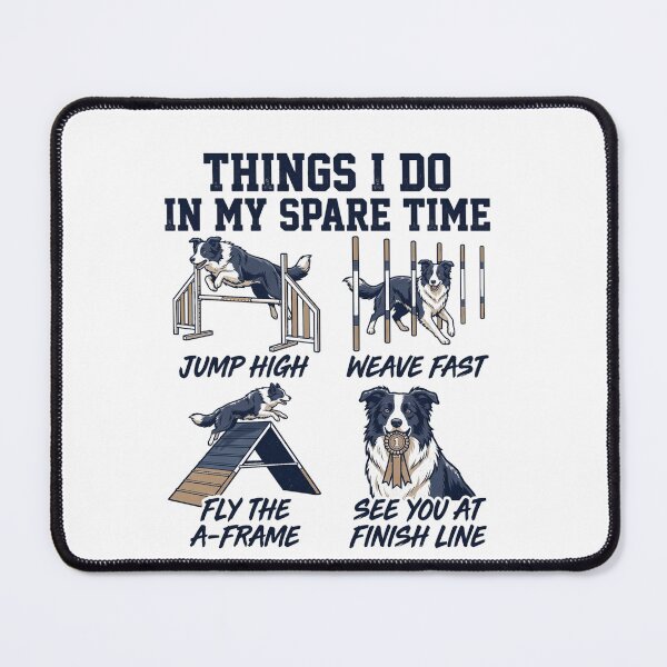 Item preview, Things I Do In My Spare Time Jump High Weave Fast Fly The A-Frame See You At Finish Line Border Collie Dog Agility Handler designed and sold by ZAbiriarto.