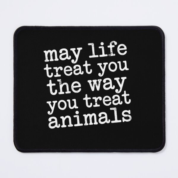 Item preview, May Life Treat You The Way You Treat Animals Animal Welfare Advocate Pet Lover designed and sold by ZAbiriarto.
