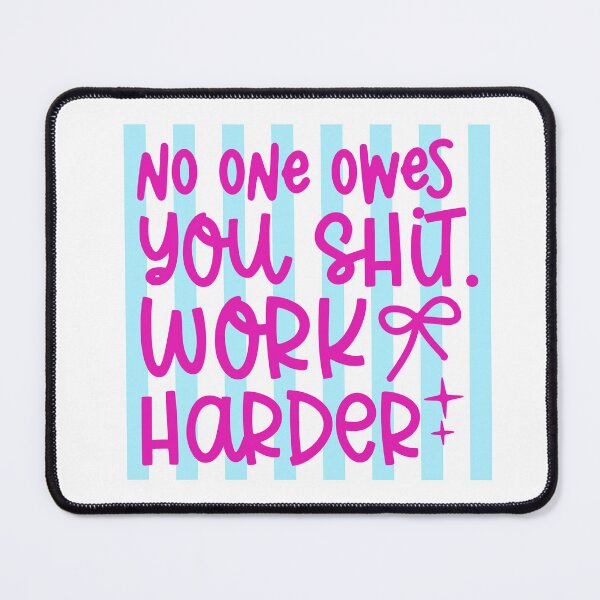Item preview, No One Owes You Work Harder Quote designed and sold by LASTIQUE-dd.