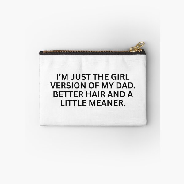 Item preview, I’m just the girl version of my dad. better hair and a little meaner. designed and sold by SWETA HALDER.