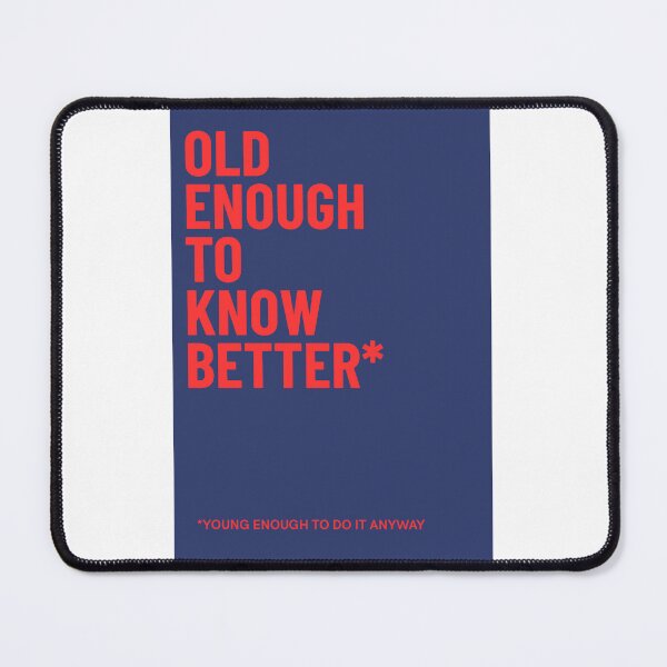 Item preview, Old Enough to Know Better designed and sold by Controversy Co..