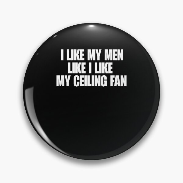 Item preview, I Like My Men Like I Like My Ceiling Fan designed and sold by Glow-Paw-Studio.
