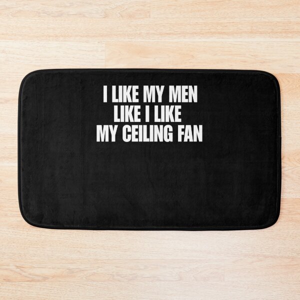 Item preview, I Like My Men Like I Like My Ceiling Fan designed and sold by Glow-Paw-Studio.