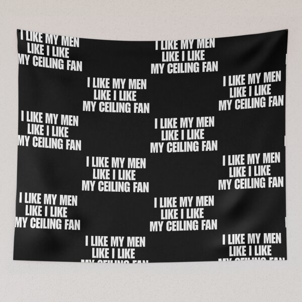 Item preview, I Like My Men Like I Like My Ceiling Fan designed and sold by Glow-Paw-Studio.