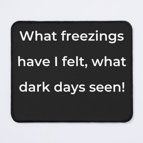 Item preview, “What freezings have I felt, what dark days seen!” - print white designed and sold by ariksworld.