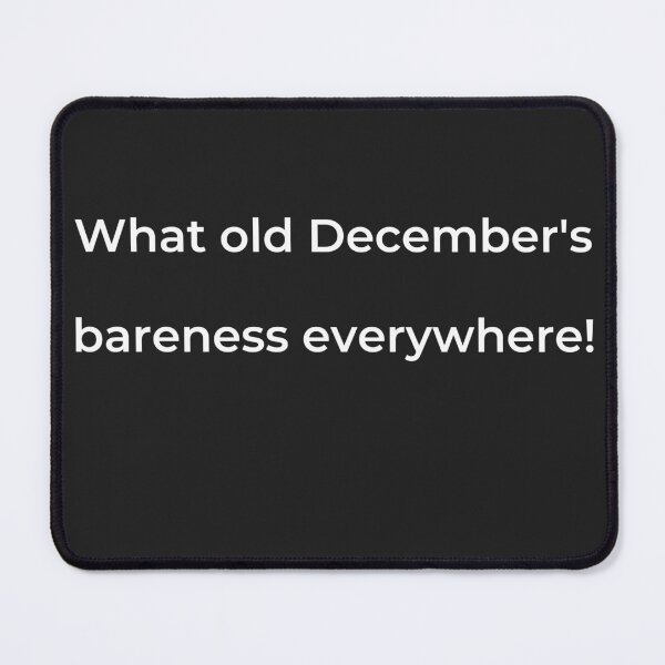 Item preview, “What old December’s bareness everywhere!” - print white designed and sold by ariksworld.