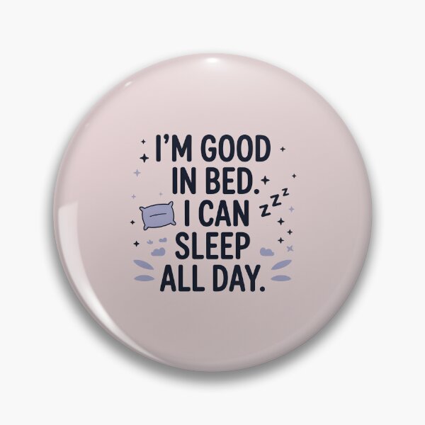 Item preview,  I'm good in bed I can sleep all day designed and sold by Moonody Designs.