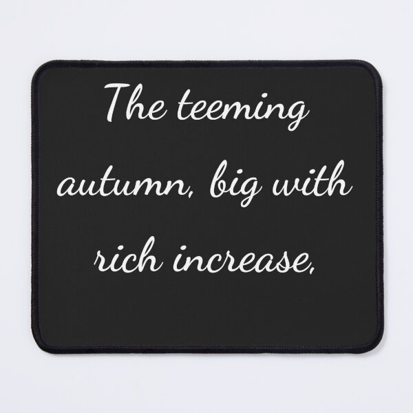 Item preview, “The teeming autumn, big with rich increase,” - handwriting white designed and sold by ariksworld.