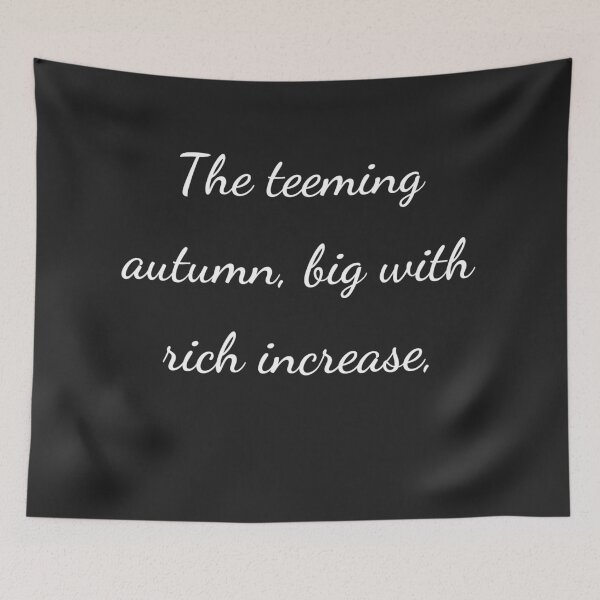 Item preview, “The teeming autumn, big with rich increase,” - handwriting white designed and sold by ariksworld.