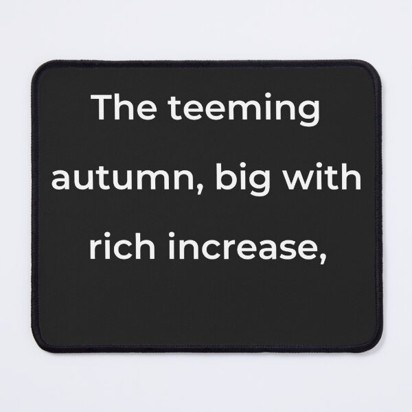 Item preview, “The teeming autumn, big with rich increase,” - print white designed and sold by ariksworld.