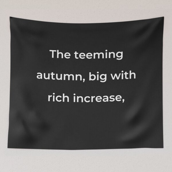 Item preview, “The teeming autumn, big with rich increase,” - print white designed and sold by ariksworld.