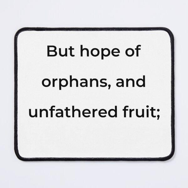 Item preview, “But hope of orphans, and unfathered fruit;” - print black designed and sold by ariksworld.
