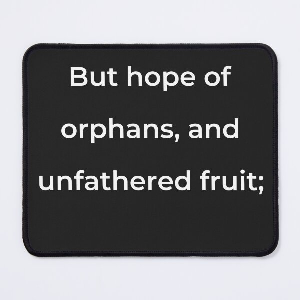 Item preview, “But hope of orphans, and unfathered fruit;” - print white designed and sold by ariksworld.