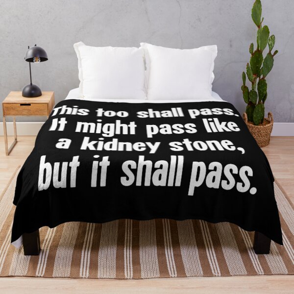Item preview, This Too Shall Pass. It Might Pass Like A Kidney Stone, But It Shall Pass. designed and sold by Good-Looking Corpse.