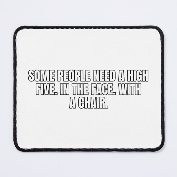 Item preview, Some people need a high five. In the face. With a chair. designed and sold by Odd-jack.