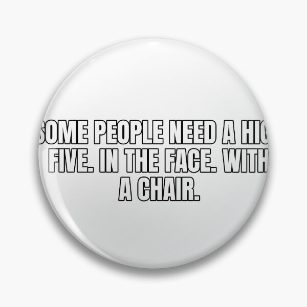 Item preview, Some people need a high five. In the face. With a chair. designed and sold by Odd-jack.