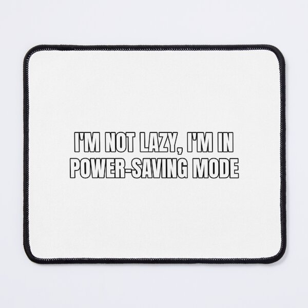 Item preview, I'm not lazy, I'm in power-saving mode designed and sold by Odd-jack.