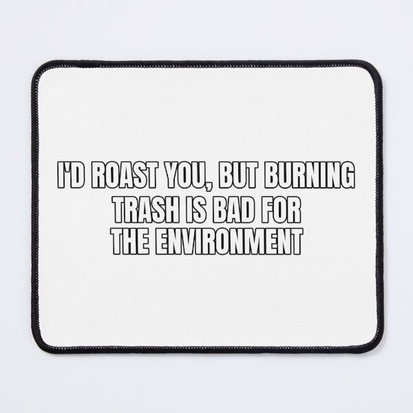 Item preview, I'd roast you, but burning trash is bad for the environment designed and sold by Odd-jack.