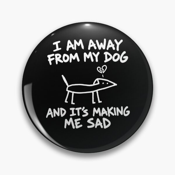 Item preview, I Am Away from My Dog and It’s Making Me Sad Funny Pet Owner Meme designed and sold by clothesy7.