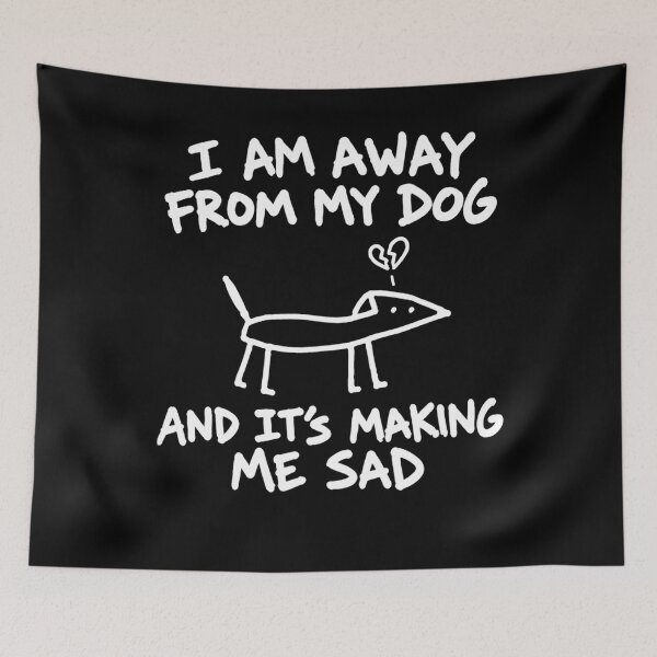 Item preview, I Am Away from My Dog and It’s Making Me Sad Funny Pet Owner Meme designed and sold by clothesy7.