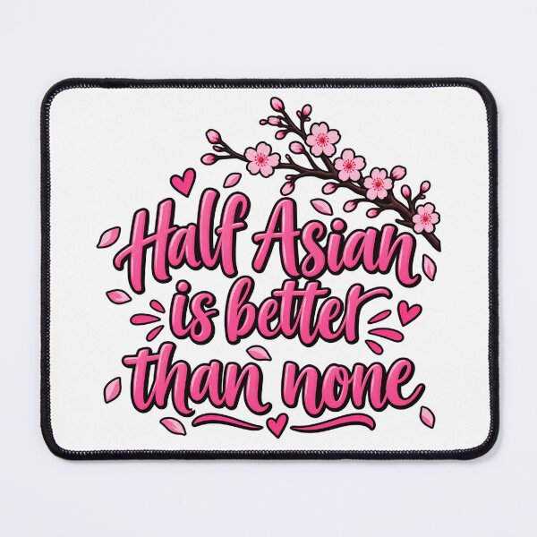 Item preview, Half Asian Is Better Than None designed and sold by aymmens.