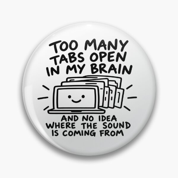 Item preview, Too many tabs open in my brain and no idea where the sound is coming from! designed and sold by Emmacharlton.
