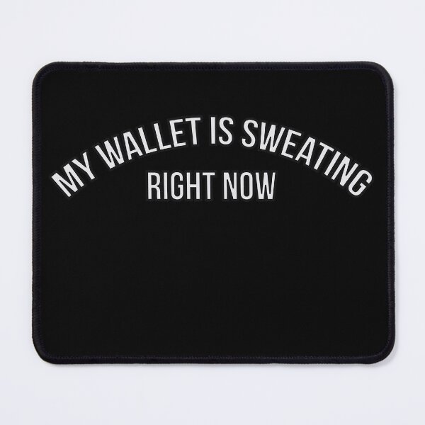 Item preview, My Wallet Is Sweating Right Now designed and sold by GlobalPrintArt.