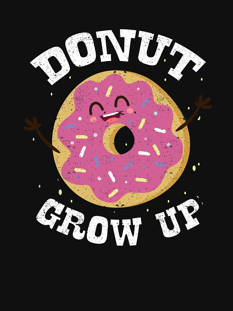 Donut Grow Up T Shirt For Sale By Kieranight Redbubble Donut T Shirts Grow T Shirts Up 1652