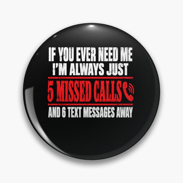 Item preview, Funny If Ever Need Me 5 Missed Calls And 6 Text Messages Away Art designed and sold by elderberry.