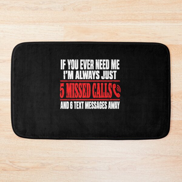 Item preview, Funny If Ever Need Me 5 Missed Calls And 6 Text Messages Away Art designed and sold by elderberry.