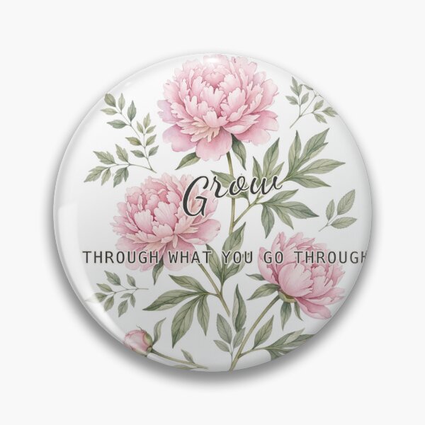 Item preview, Grow Through What You Go Through Peony Badge designed and sold by The Oakhaven Archive.