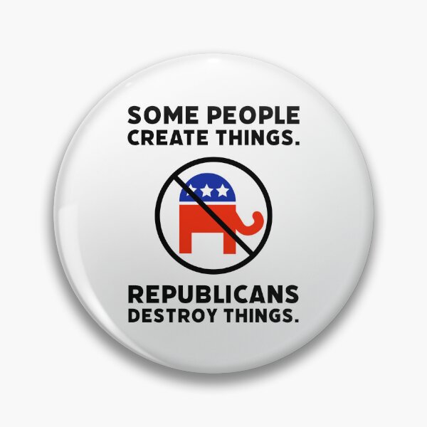 Item preview, Some people create things. Republicans destroy things. designed and sold by Rachel the Artist .