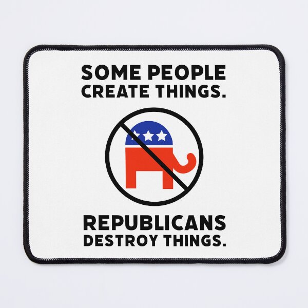 Item preview, Some people create things. Republicans destroy things. designed and sold by Rachel the Artist .