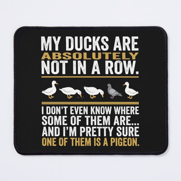 Item preview, My Ducks Are Absolutely Not In A Row One Is A Pigeon Cute designed and sold by New Art.